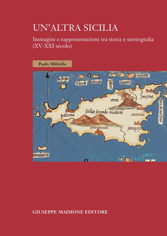 Un' altra Sicilia. Immagini e rappresentazioni tra storia e storiografia (XV-XXI secolo) - Paolo Militello - copertina