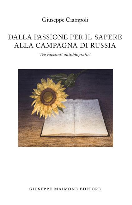 Dalla passione per il sapere alla campagna di Russia. Tre racconti autobiografici - Giuseppe Ciampoli - copertina