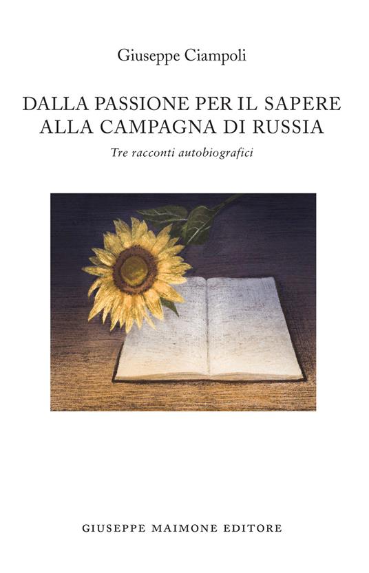 Dalla passione per il sapere alla campagna di Russia. Tre racconti autobiografici - Giuseppe Ciampoli - copertina