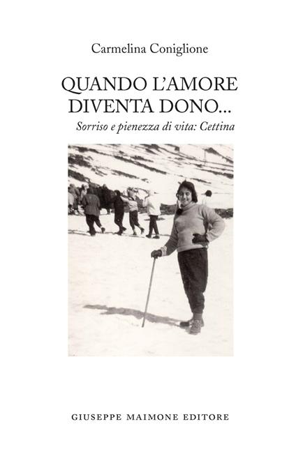 Quando l'amore diventa dono. Sorriso e pienezza di vita: Cettina - Carmelina Coniglione - copertina