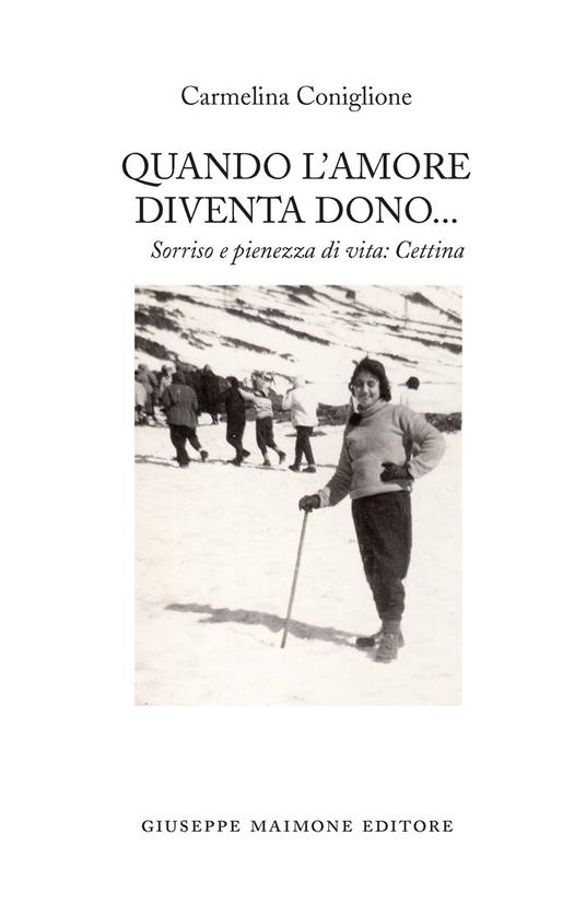 Quando l'amore diventa dono. Sorriso e pienezza di vita: Cettina - Carmelina Coniglione - copertina