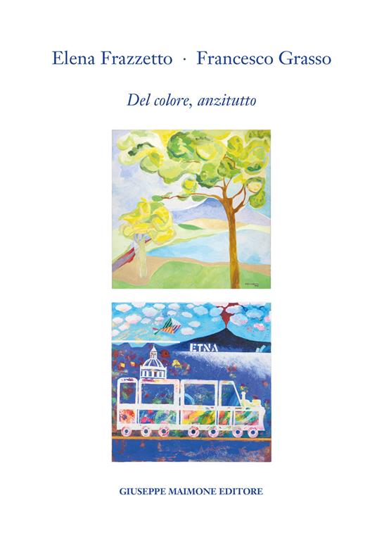 Elena Frazzetto. Francesco Grasso. Del colore, anzitutto. Catalogo della mostra (Galleria Arianna Sartori, Mantova, 25 maggio - 6 giugno 2024). Ediz. illustrata - Corrado Peligra,Elena Frazzetto,Francesco Grasso - copertina