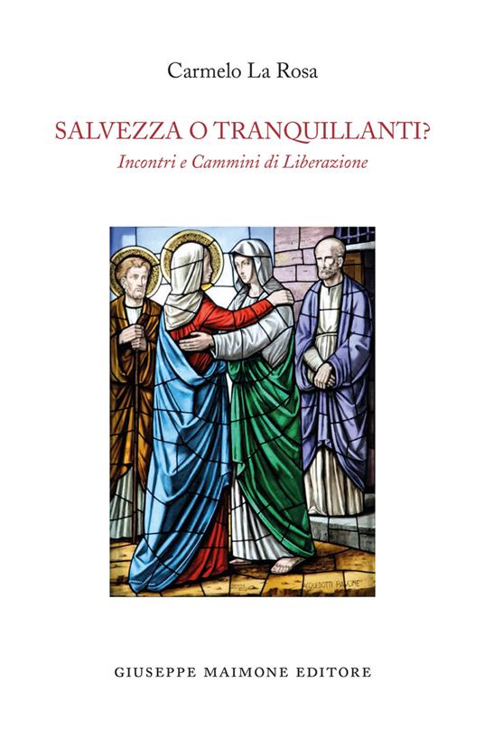 Salvezza o tranquillanti? Incontri e cammini di liberazione - Carmelo La Rosa - copertina