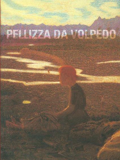 Giuseppe Pellizza da Volpedo. Catalogo della mostra - Aurora Scotti Tosini,Lia Giachero,Monica Vinardi - copertina