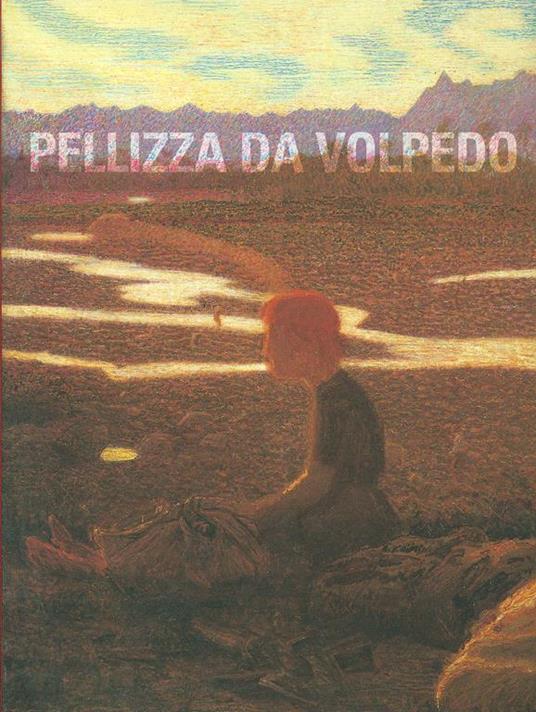 Giuseppe Pellizza da Volpedo. Catalogo della mostra - Aurora Scotti Tosini,Lia Giachero,Monica Vinardi - copertina