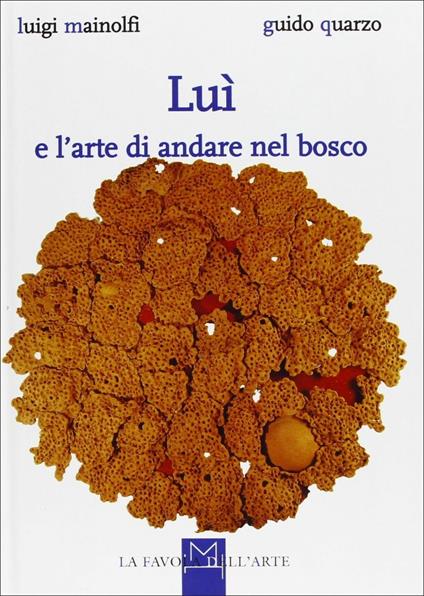 Luì e l'arte di andare nel bosco - Luigi Mainolfi,Guido Quarzo - copertina
