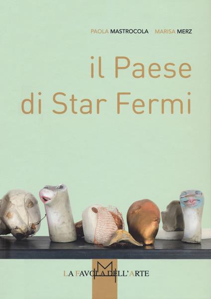Il Paese di Star Fermi - Paola Mastrocola,Marisa Merz - copertina