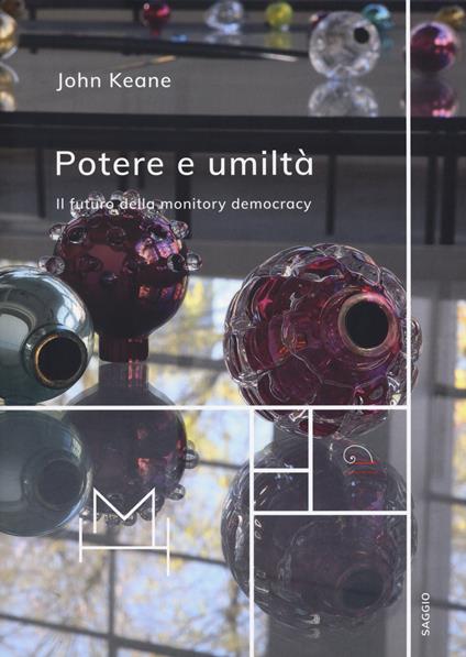 Potere e umiltà. Il futuro della monitory democracy - John Keane - copertina