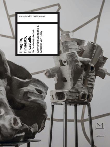 Il taglio, l'innesto, il castello (The cut, the graft, the castle) di Domenico Mangano & Marieke van Rooy. Ediz. a colori - copertina