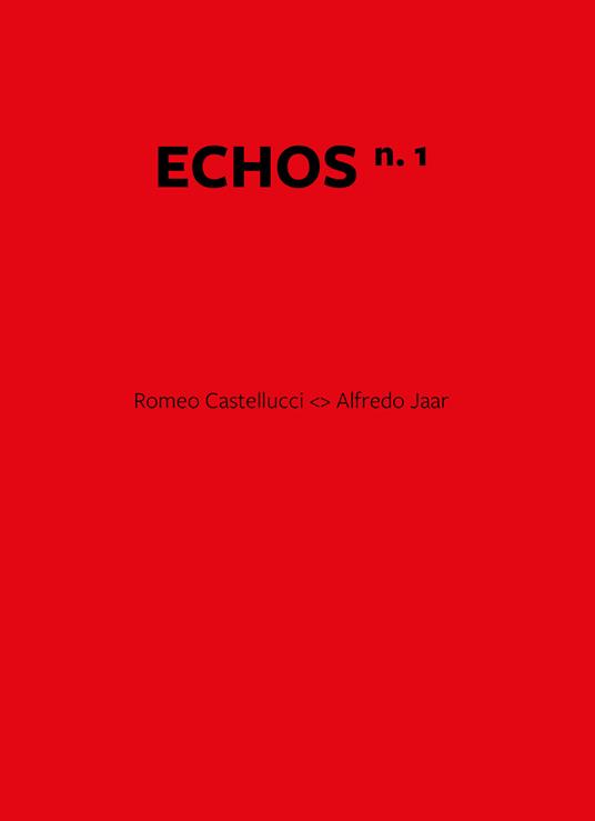 Echos. Ediz. italiana e inglese. Vol. 1: Romeo Castellucci. Alfredo Jaar - Romeo Castellucci - copertina
