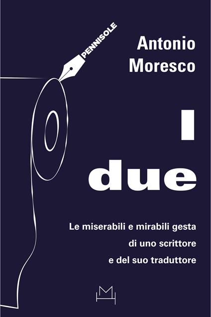 I due. Le miserabili e mirabili gesta di uno scrittore e del suo traduttore - Antonio Moresco - copertina