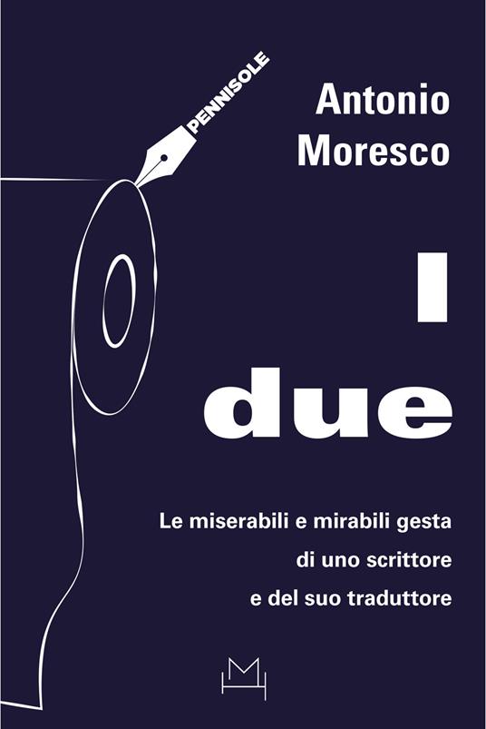 I due. Le miserabili e mirabili gesta di uno scrittore e del suo traduttore - Antonio Moresco - copertina