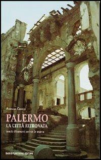 Palermo la città ritrovata. Venti itinerari entro le mura - Adriana Chirco - copertina