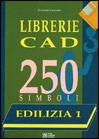Librerie CAD. 250 simboli. Con floppy disk. Vol. 1: Edilizia. Arredo urbano, arredi, impianti antincendio - Salvatore Lombardo - copertina