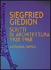 Siegfried Giedion. Scritti di architettura (1928-1968). Antologia critica - Laura Bica - copertina