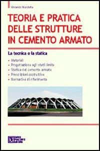 Teoria e pratica delle strutture in cemento armato. Vol. 1: La tecnica e la statica - Vincenzo Nunziata - copertina