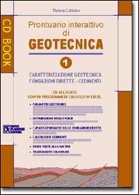 Geotecnica 1.Prontuario interattivo di geotecnica. Con CD-ROM. Vol. 1: Caratterizzazione geotecnica, fondazioni dirette, cedimenti - Tiziano Collotta - copertina