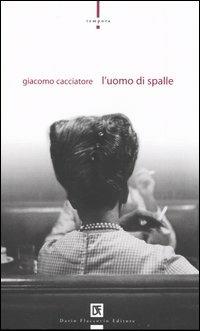 L'uomo di spalle - Giacomo Cacciatore - copertina