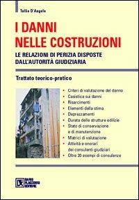 I danni nelle costruzioni. Le relazioni di perizia disposte dall'autorità giudiziaria. Trattato teorico-pratico - Tullio D'Angelo - copertina