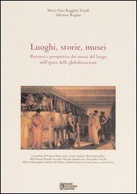 Luoghi, storie, musei. Percorsi e prospettive dei musei del luogo nell'epoca della globalizzazione - Maria Clara Ruggieri Tricoli,Salvatore Rugino - copertina