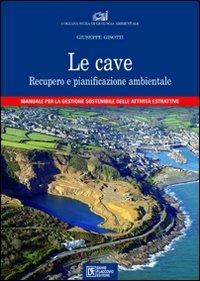 Le cave. Recupero e pianificazione ambientale - Giuseppe Gisotti - copertina