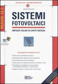 Sistemi fotovoltaici. Impianti solari in conto energia. Con CD-ROM - Antonio Vincenti - copertina