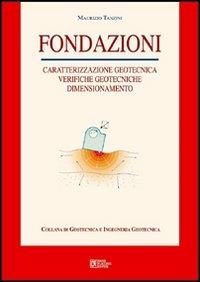 Fondazioni. Caratterizzazione geotecnica, verifiche geotecniche, dimensionamento - Maurizio Tanzini - copertina