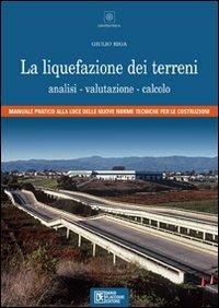 La liquefazione dei terreni. Analisi, valutazione, calcolo - Giulio Riga - copertina