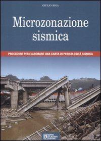 Microzonazione sismica. Procedure per elaborare una carta di pericolosità sismica - Giulio Riga - copertina