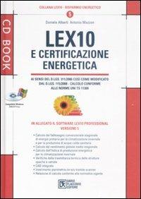 Lex10 e certificazione energetica. Versione 5. Con CD-ROM - Daniele Alberti,Antonio Mazzon - copertina