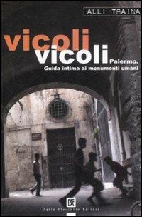 Vicoli vicoli. Palermo. Guida intima ai monumenti umani - Alli Traina - copertina