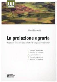 La prelazione agraria. Vademecum per evitare errori nelle fasi di compravendita dei terreni - Gianni Moscardini - copertina