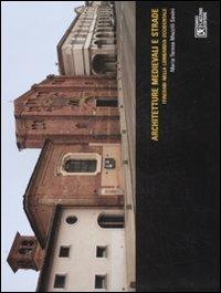 Architetture medievali e strade. Itinerari nella Lombardia occidentale. Ediz. illustrata - Maria Teresa Mazzilli Savini - copertina
