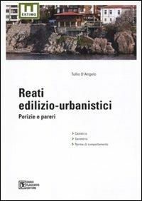 Reati edilizio-urbanistici. Perizie e pareri - Tullio D'Angelo - copertina