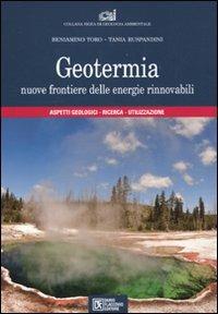 Geotermia. Nuove frontiere delle energie rinnovabili - Beniamino Toro,Tania Ruspandini - copertina