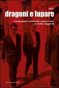 Dragoni e lupare. Immigrazione e criminalità cinese in Italia tra realtà e leggenda - I.M.D. - copertina