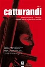 Catturandi. Da Provenzano ai Lo Piccolo: come si stana un pericoloso latitante