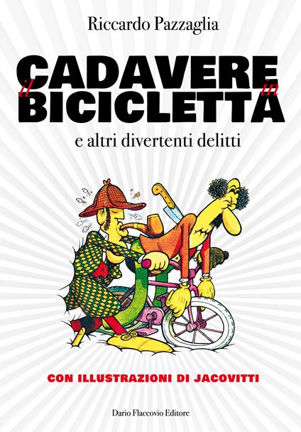 Il cadavere in bicicletta e altri divertenti delitti - Riccardo Pazzaglia,Benito Jacovitti - ebook