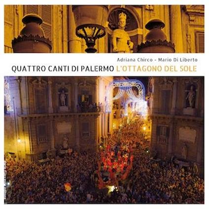 Quattro canti di Palermo. L'ottagono del sole - Adriana Chirco,Mario Di Liberto - copertina