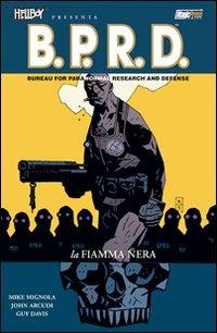 La fiamma nera. Hellboy presenta B.P.R.D.. Vol. 5 - Mike Mignola,John Arcudi,Guy Davis - copertina