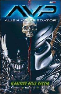 Il brivido della caccia. Alien vs. Predator - Mike Kennedy,Roger Robinson,Dustin Weaver - copertina