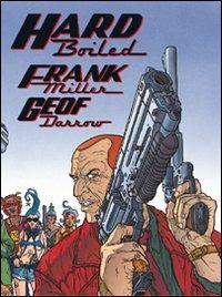 Hard boiled - Frank Miller,Geof Darrow - copertina