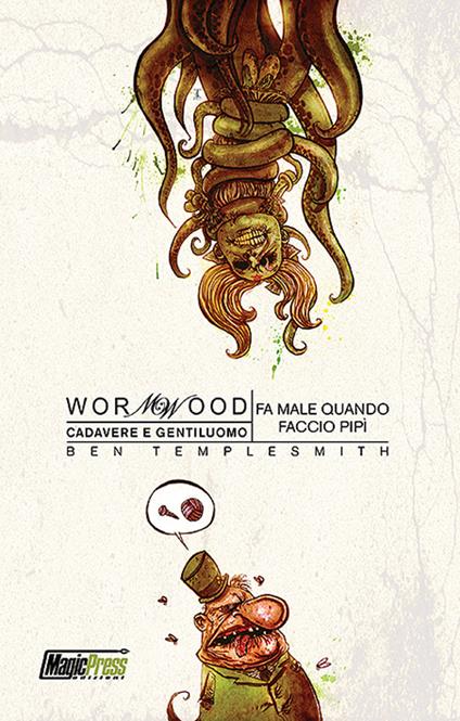 Fa male quando faccio pipì. Cadavere e gentiluomo. Wormwood. Vol. 2 - Ben Templesmith - copertina