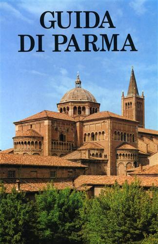 Guida di Parma - Leonardo Farinelli,P. Paolo Mendogni,Giovanni Godi - copertina