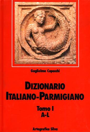 Dizionario italiano-parmigiano. Vol. 1: A-L. - Guglielmo Capacchi - copertina