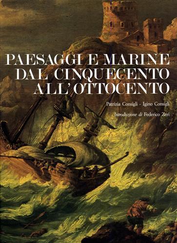 Paesaggi e marine dal Cinquecento all'Ottocento - Patrizia Consigli,Igino Consigli - copertina