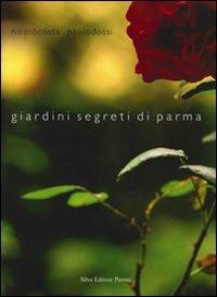 Giardini segreti di Parma - Nicolò Costa,Paolo Dossi - copertina