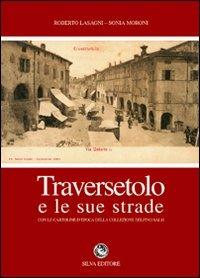 Traversetolo e le sue strade - Roberto Lasagni,Sonia Moroni - 2