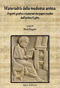 Libro Materialità della medicina antica. Aspetti grafici e materiali dei papiri medici dall'Antico Egitto Nicola Reggiani