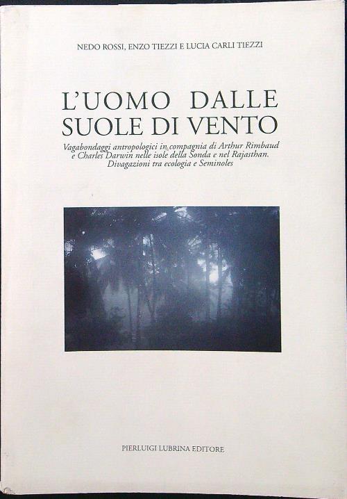 L' uomo dalle suole di vento. Vagabondaggi antropologici in compagnia di Arthur Rimbaud e Charles Darwin nelle isole della Sonda e nel Rajasthan